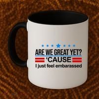 Are We Great Yet I Just Feel Embarrassed Coffee Mug thumb 2