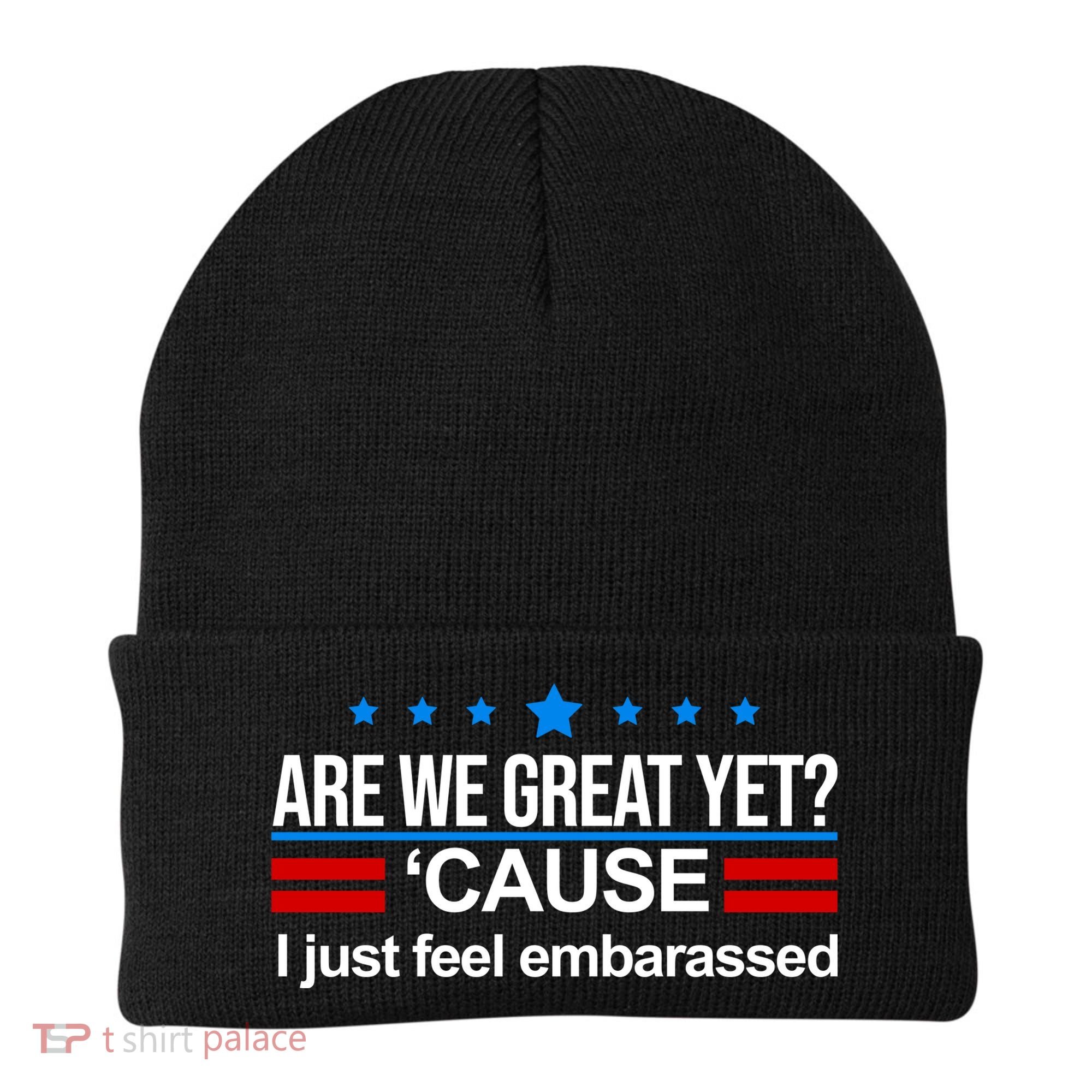 Are We Great Yet I Just Feel Embarrassed Beanie