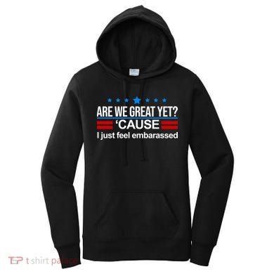 Are We Great Yet I Just Feel Embarrassed Women's Hoodie
