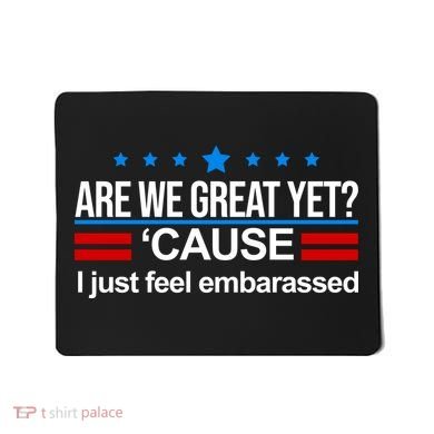 Are We Great Yet I Just Feel Embarrassed Mousepad