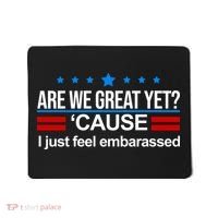 Are We Great Yet I Just Feel Embarrassed Mousepad thumb 0