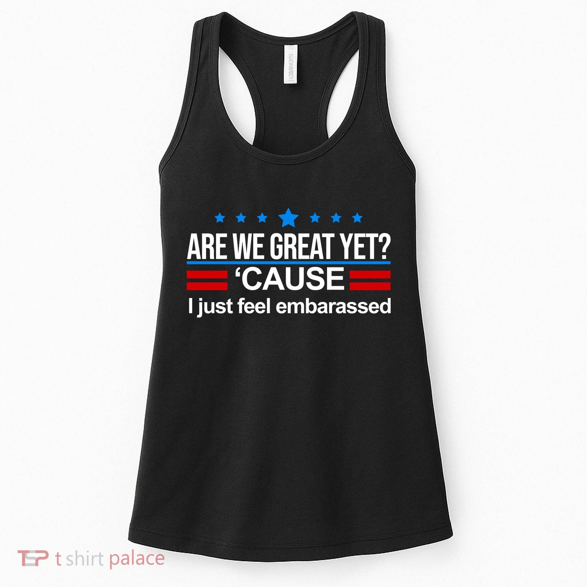 Are We Great Yet I Just Feel Embarrassed Women's Tank Top