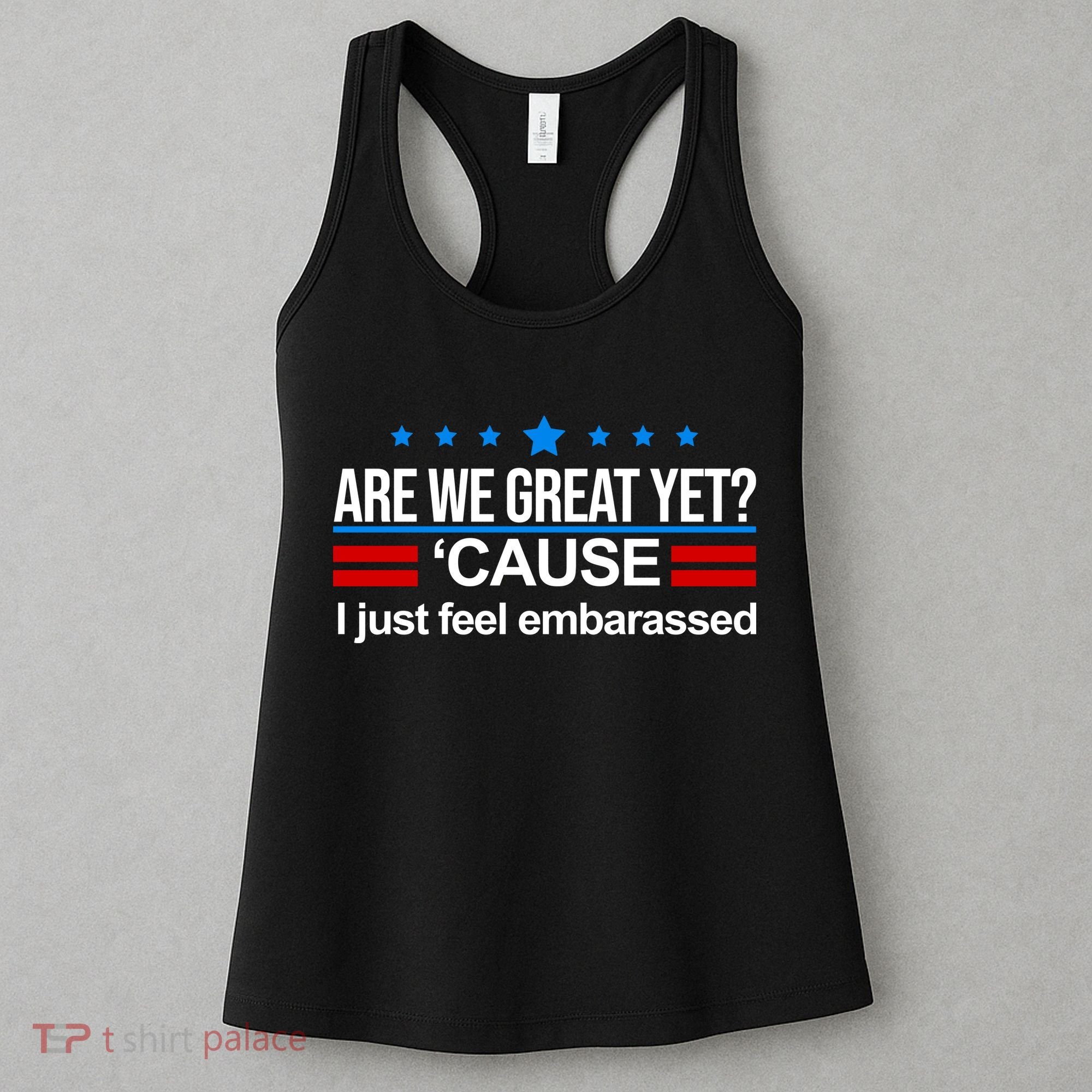 Are We Great Yet I Just Feel Embarrassed Women's Tank Top