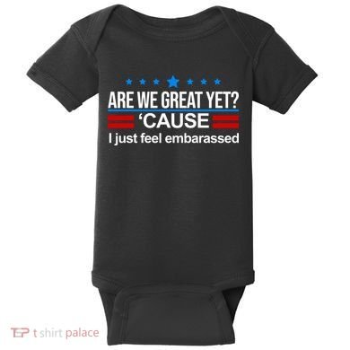 Are We Great Yet I Just Feel Embarrassed Baby Bodysuit
