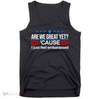 Are We Great Yet I Just Feel Embarrassed Tank Top thumb 0