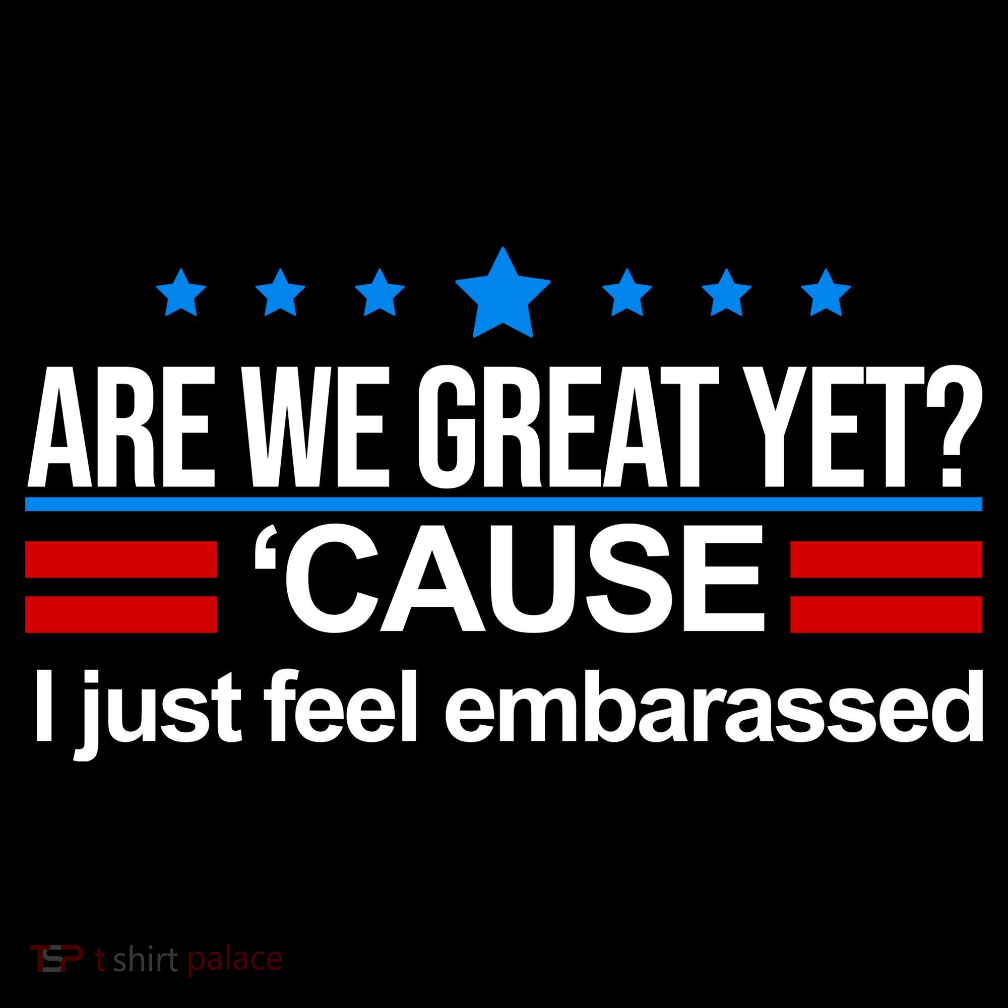 Are We Great Yet I Just Feel Embarrassed Tank Top