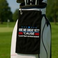 Are We Great Yet I Just Feel Embarrassed Golf Towel thumb 2