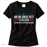 Are We Great Yet I Just Feel Embarrassed Women's T-Shirt thumb 0