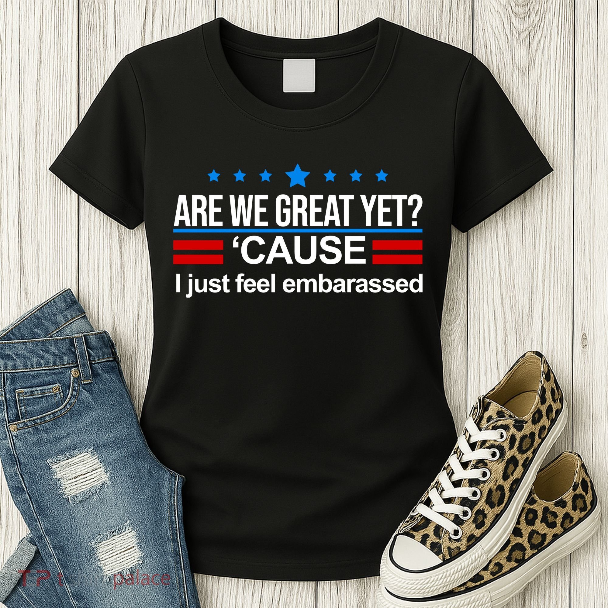 Are We Great Yet I Just Feel Embarrassed Women's T-Shirt