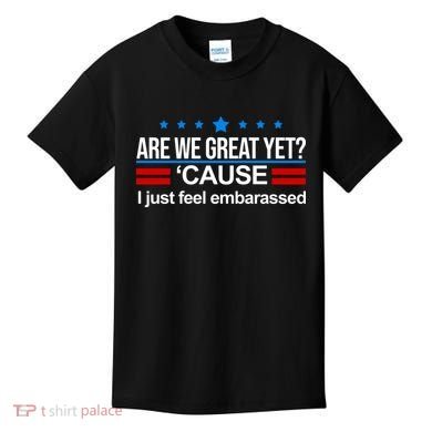 Are We Great Yet I Just Feel Embarrassed Kids T-Shirt