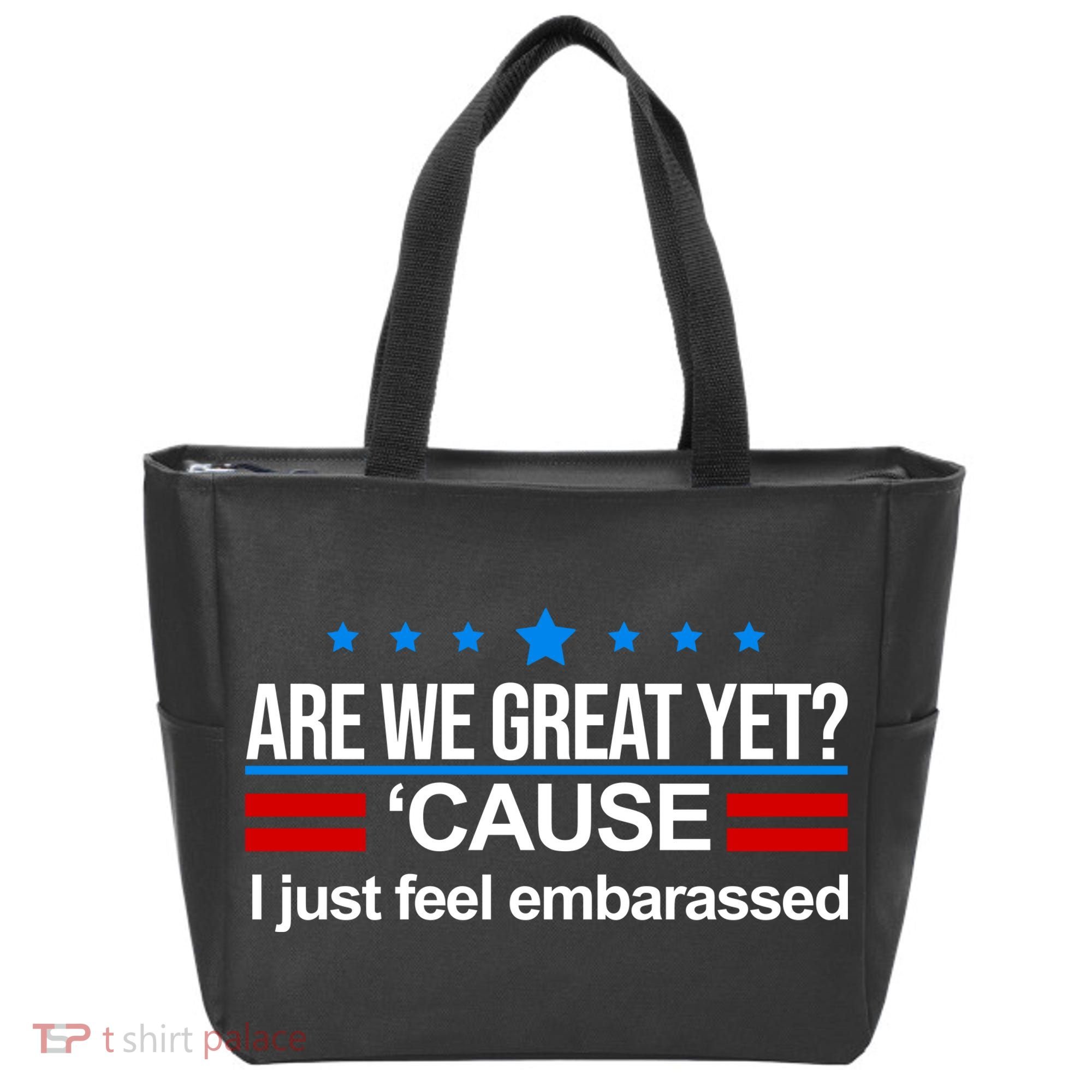 Are We Great Yet I Just Feel Embarrassed Tote Bag