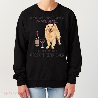 A Woman Gift Cannot Survive On Wine Alone Golden Retriever Gift Women's Sweatshirt
