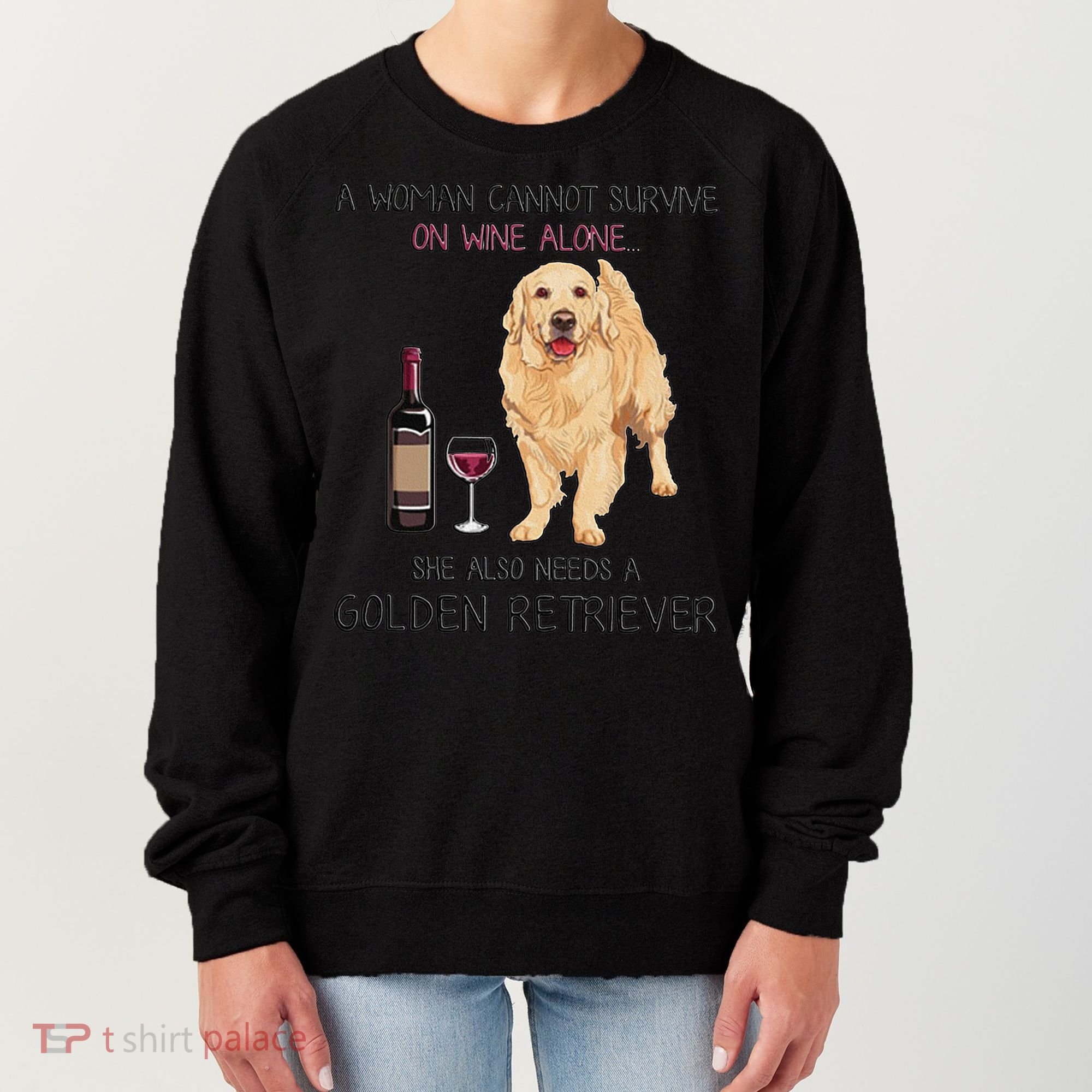 A Woman Gift Cannot Survive On Wine Alone Golden Retriever Gift Women's Sweatshirt