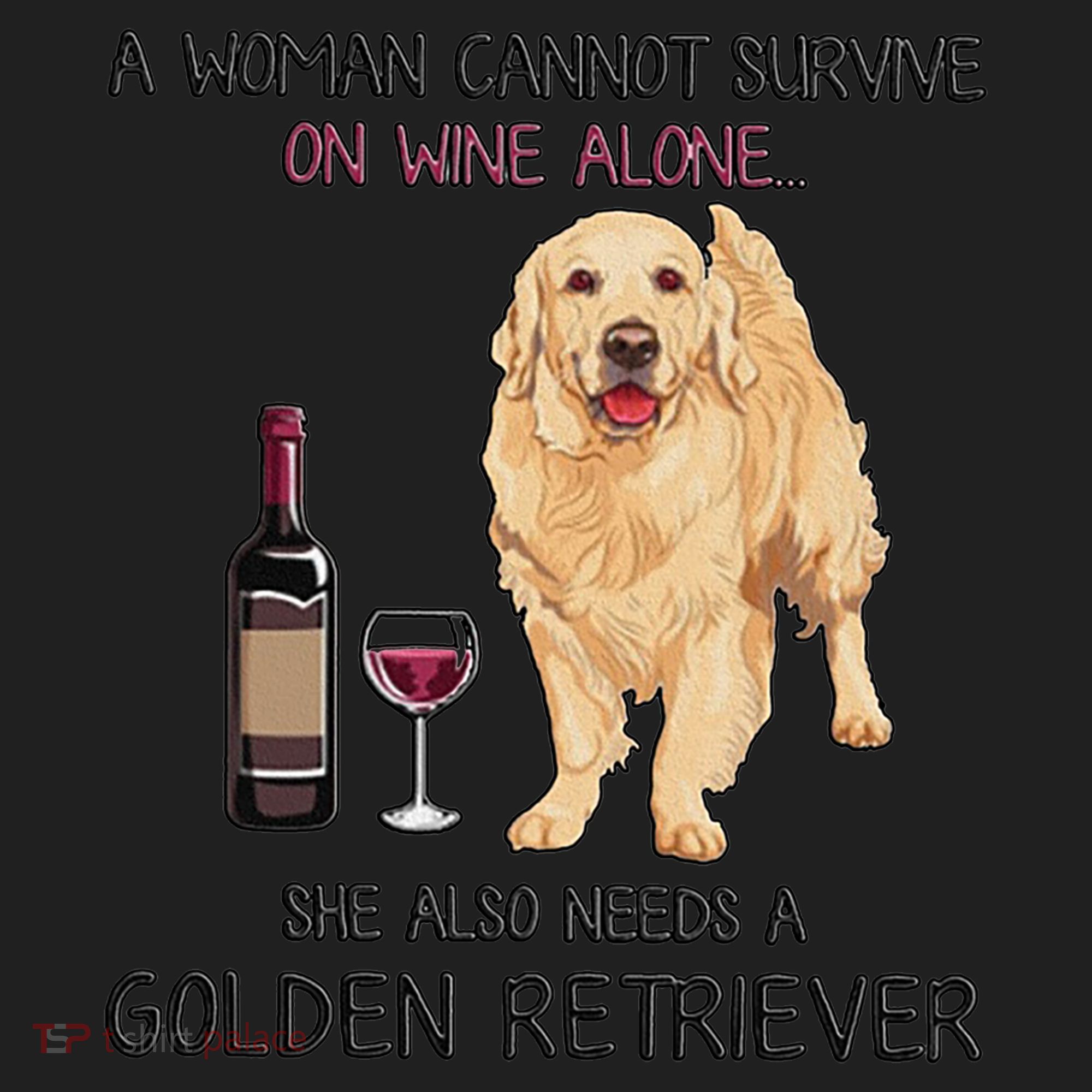 A Woman Gift Cannot Survive On Wine Alone Golden Retriever Gift Women's Sweatshirt