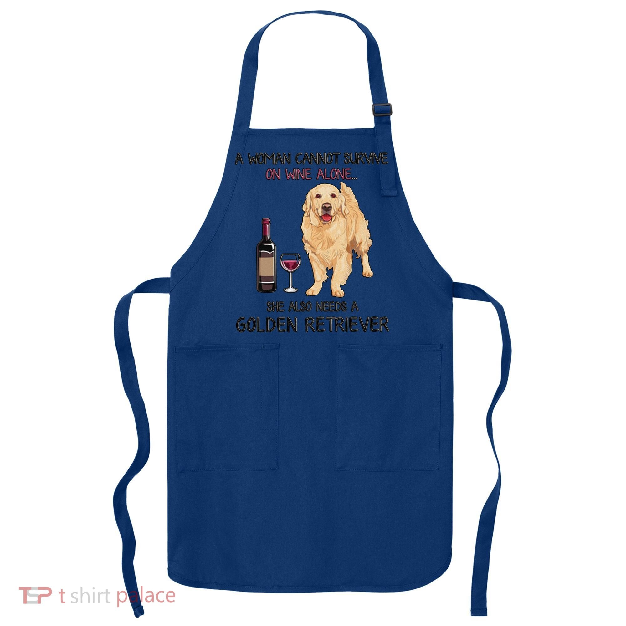 A Woman Gift Cannot Survive On Wine Alone Golden Retriever Gift Apron