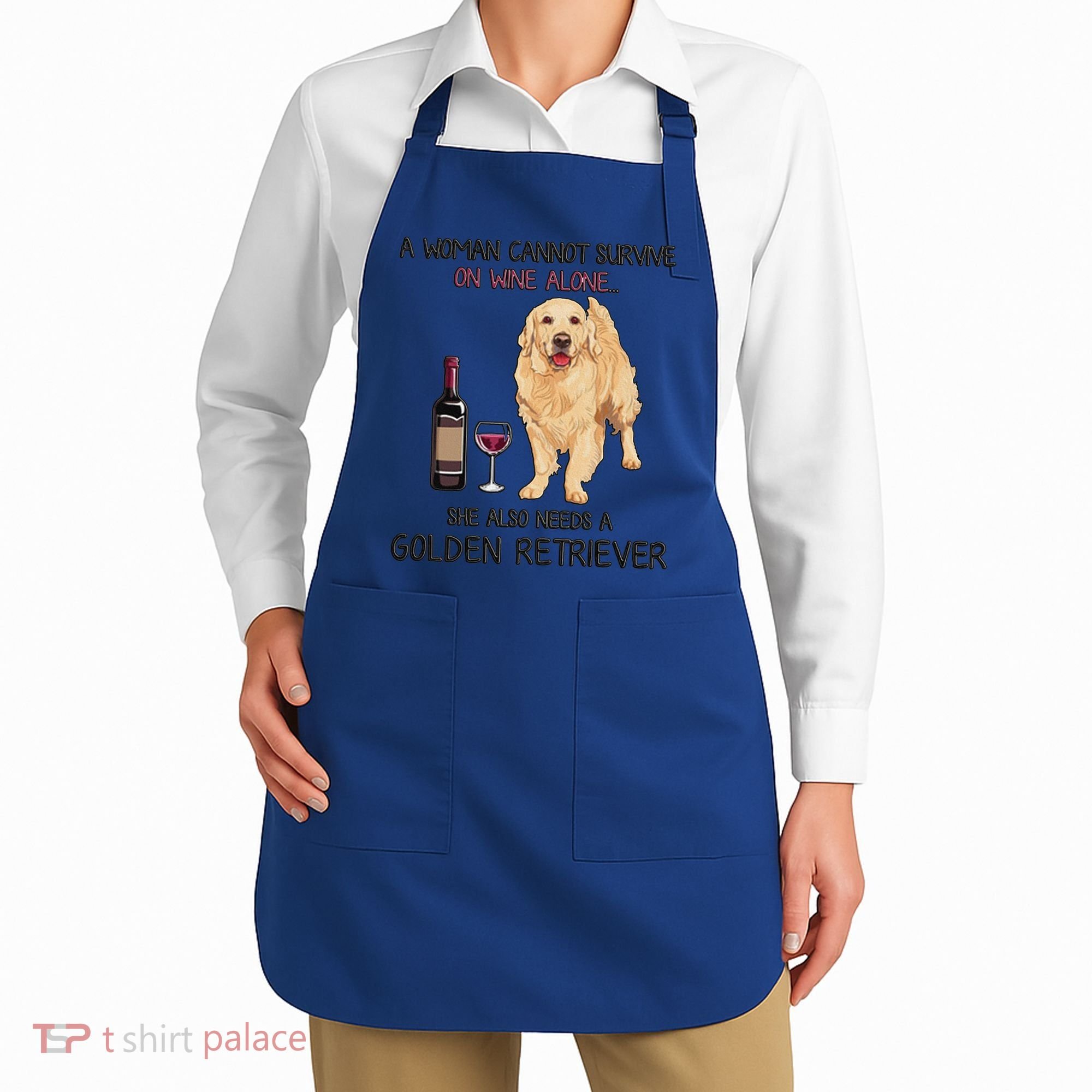 A Woman Gift Cannot Survive On Wine Alone Golden Retriever Gift Apron