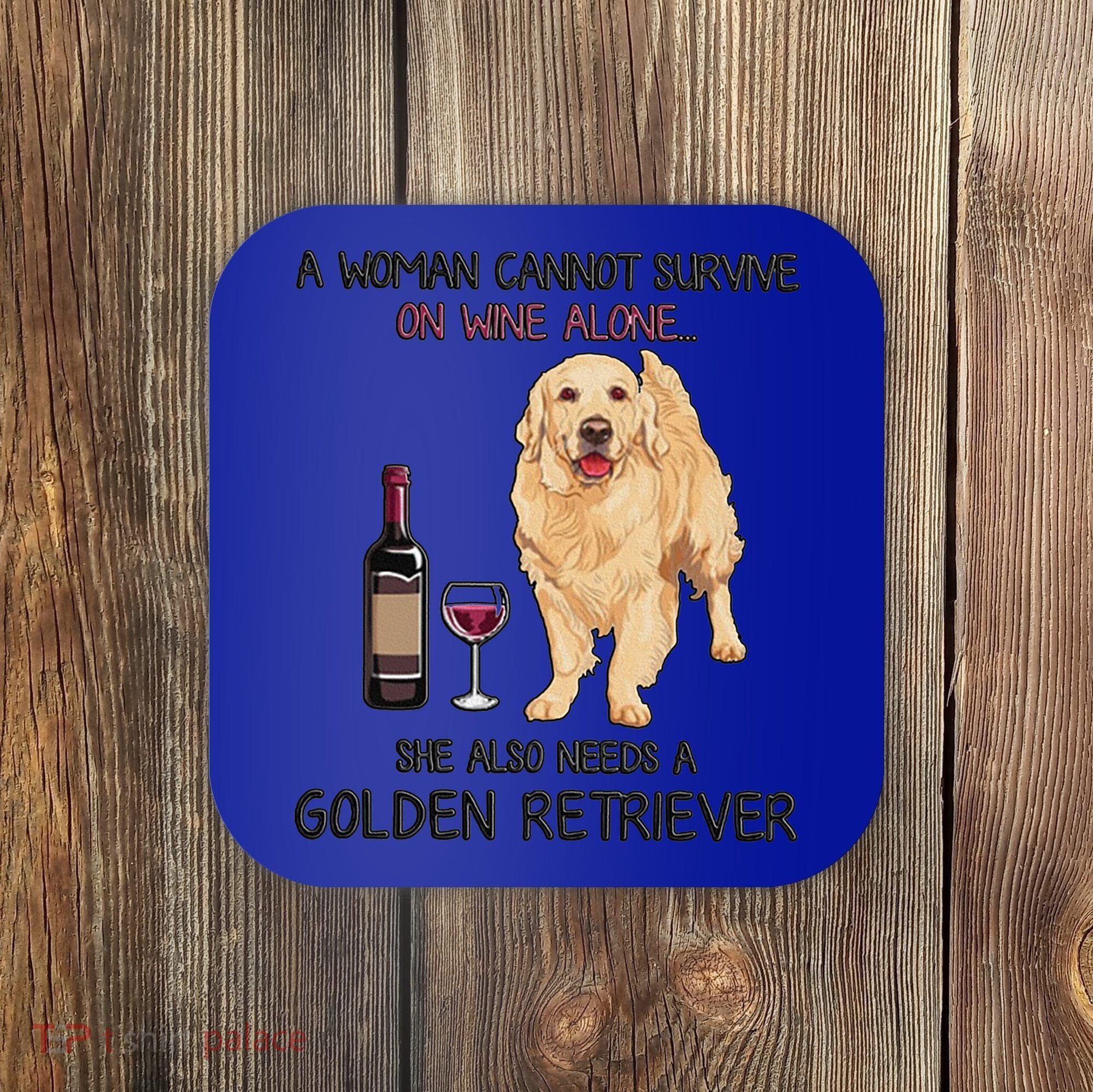 A Woman Gift Cannot Survive On Wine Alone Golden Retriever Gift Coaster