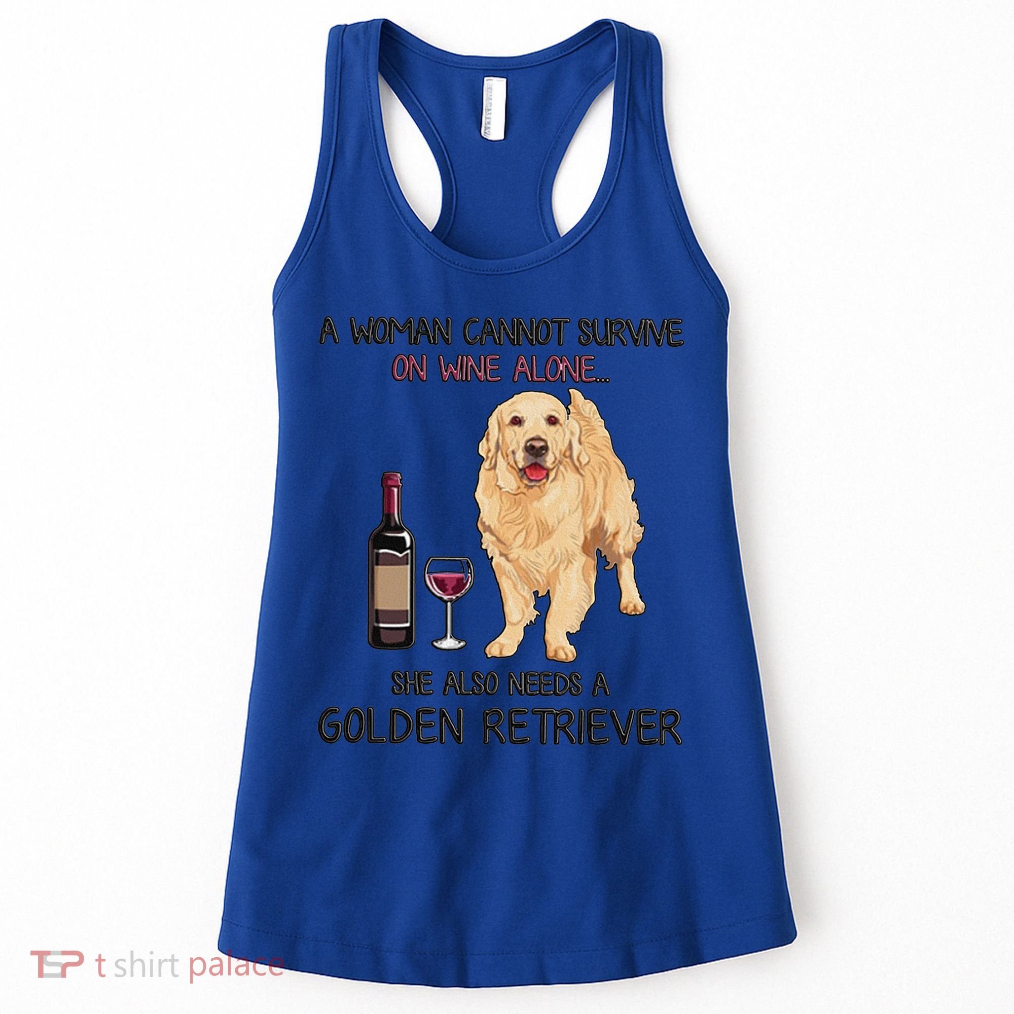 A Woman Gift Cannot Survive On Wine Alone Golden Retriever Gift Women's Tank Top