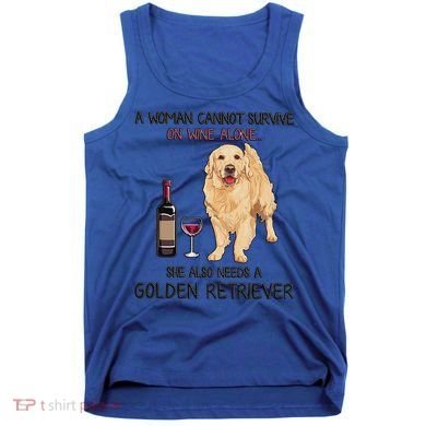 A Woman Gift Cannot Survive On Wine Alone Golden Retriever Gift Tank Top