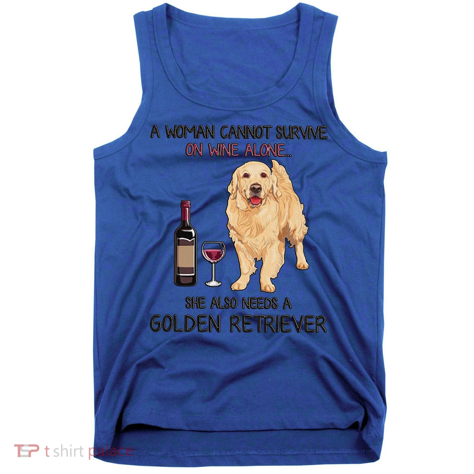 A Woman Gift Cannot Survive On Wine Alone Golden Retriever Gift Tank Top