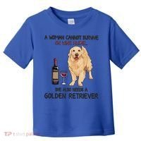 A Woman Gift Cannot Survive On Wine Alone Golden Retriever Gift Toddler T-Shirt thumb 0