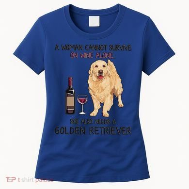A Woman Gift Cannot Survive On Wine Alone Golden Retriever Gift Women's T-Shirt