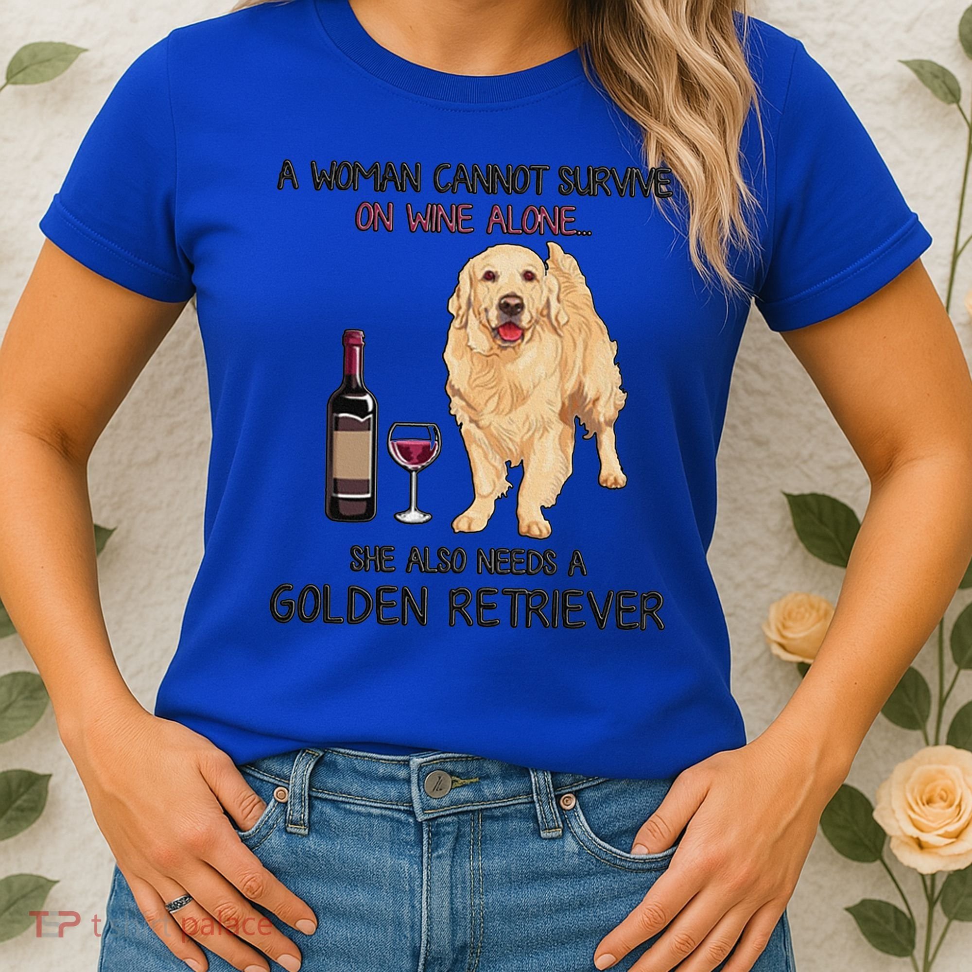 A Woman Gift Cannot Survive On Wine Alone Golden Retriever Gift Women's T-Shirt
