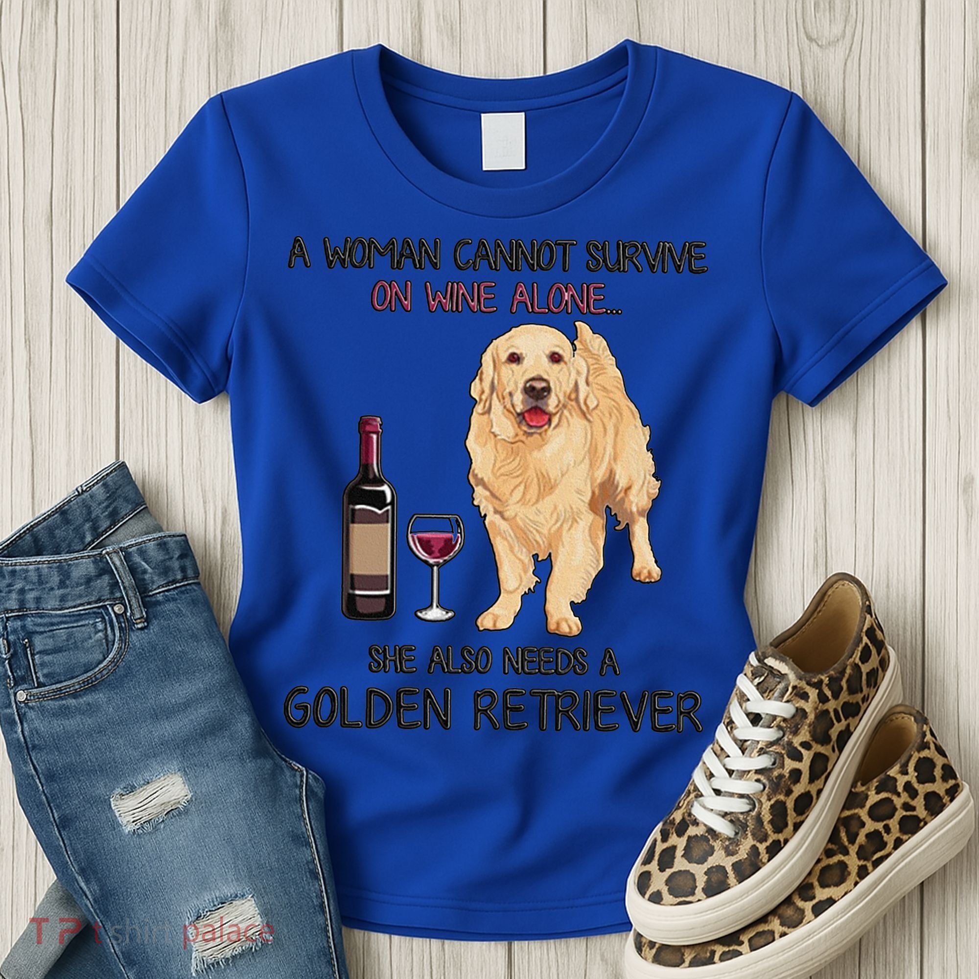 A Woman Gift Cannot Survive On Wine Alone Golden Retriever Gift Women's T-Shirt