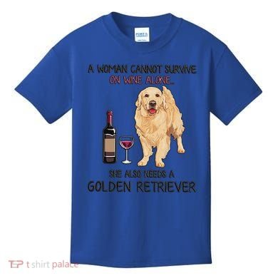 A Woman Gift Cannot Survive On Wine Alone Golden Retriever Gift Kids T-Shirt