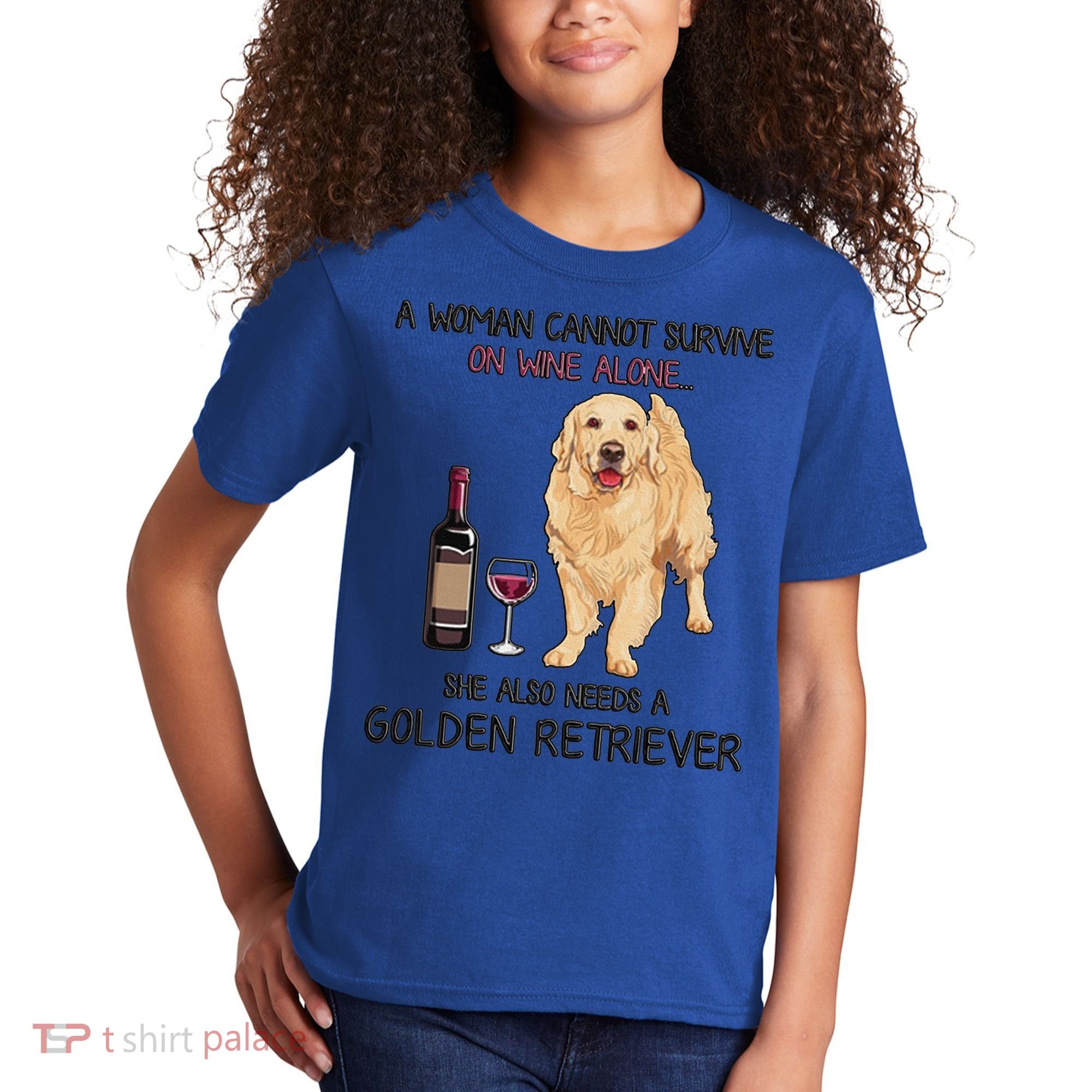 A Woman Gift Cannot Survive On Wine Alone Golden Retriever Gift Kids T-Shirt
