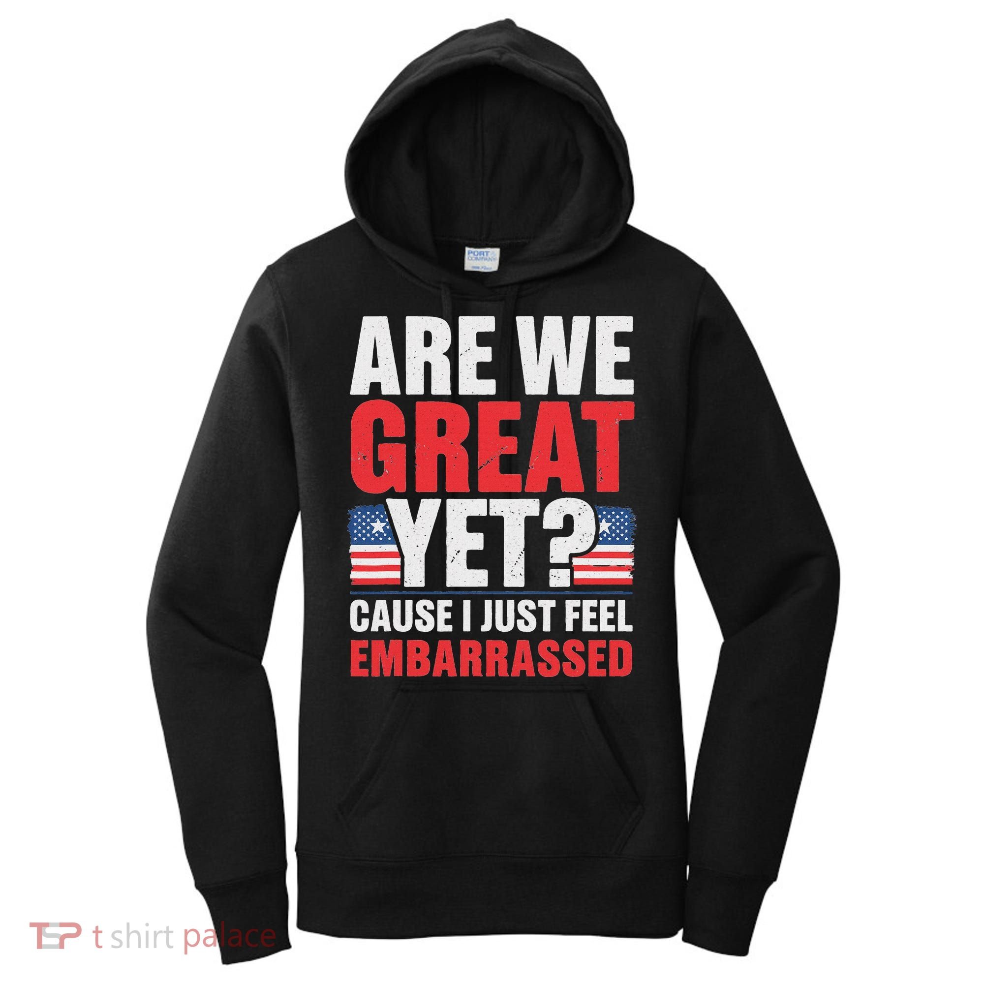Are We Great Yet Cause I Just Feel Embarrassed Anti Trump Women's Hoodie