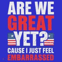 Are We Great Yet Cause I Just Feel Embarrassed Anti Trump Long Sleeve Shirt thumb 2