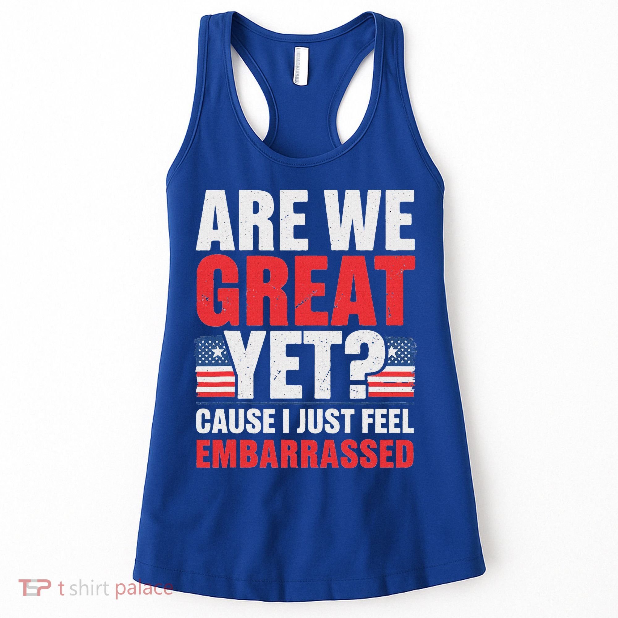 Are We Great Yet Cause I Just Feel Embarrassed Anti Trump Women's Tank Top