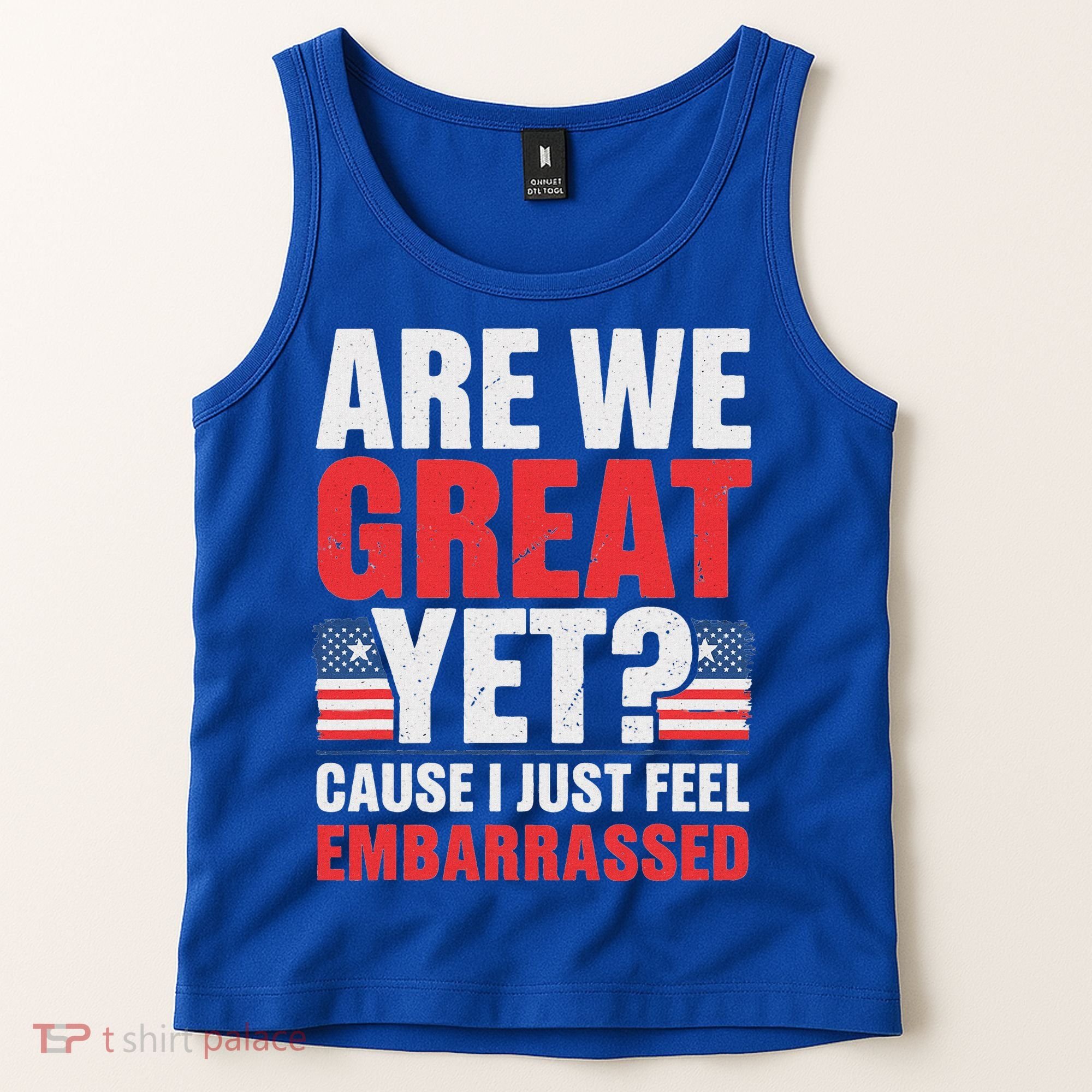 Are We Great Yet Cause I Just Feel Embarrassed Anti Trump Tank Top