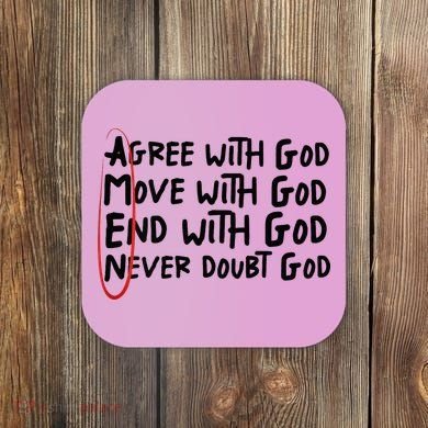 Agree With God Move With God End With God Never Doubt God Coaster