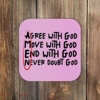 Agree With God Move With God End With God Never Doubt God Coaster thumb 0