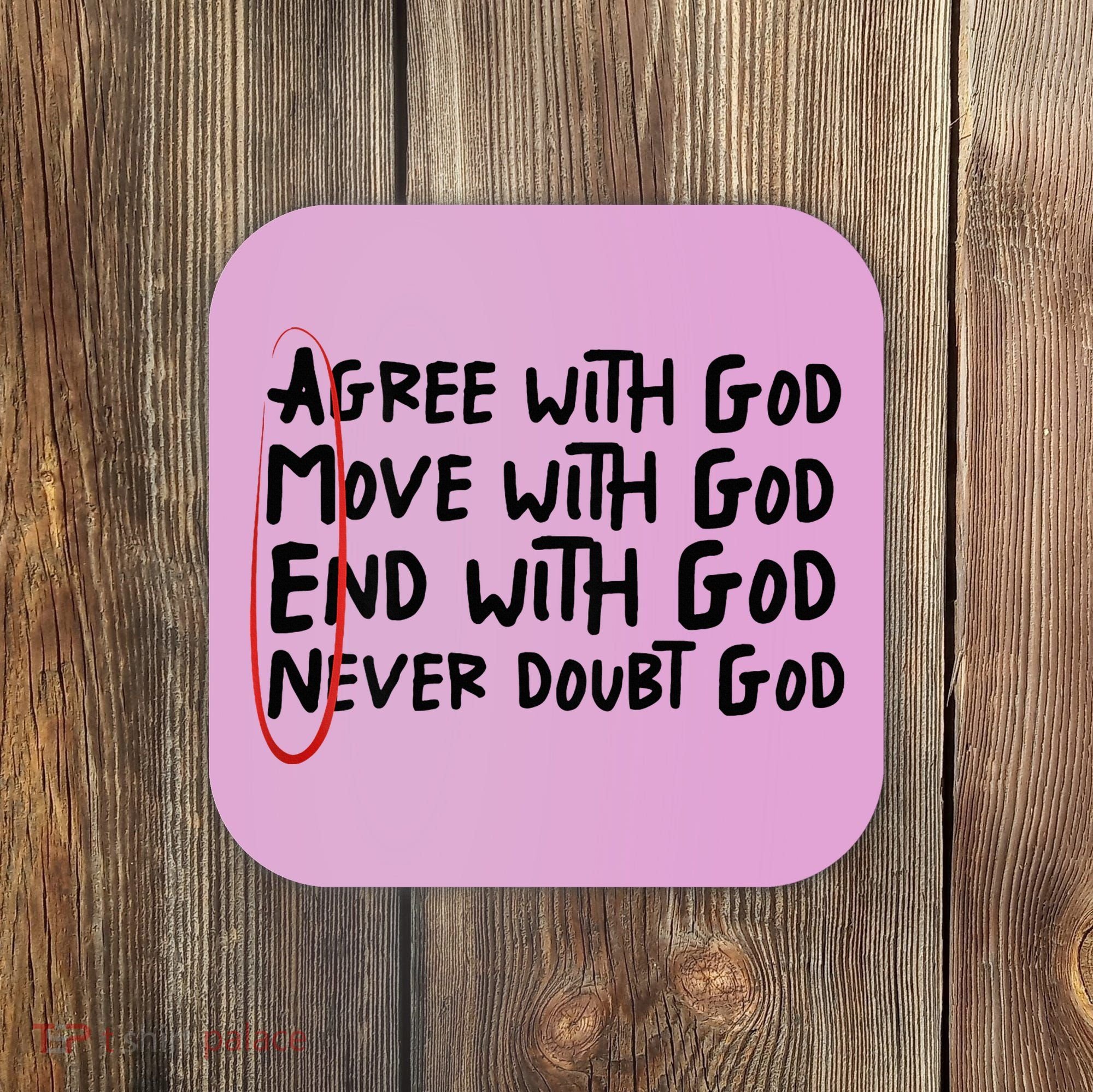 Agree With God Move With God End With God Never Doubt God Coaster