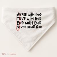 Agree With God Move With God End With God Never Doubt God USA-Made Doggie Bandana thumb 0