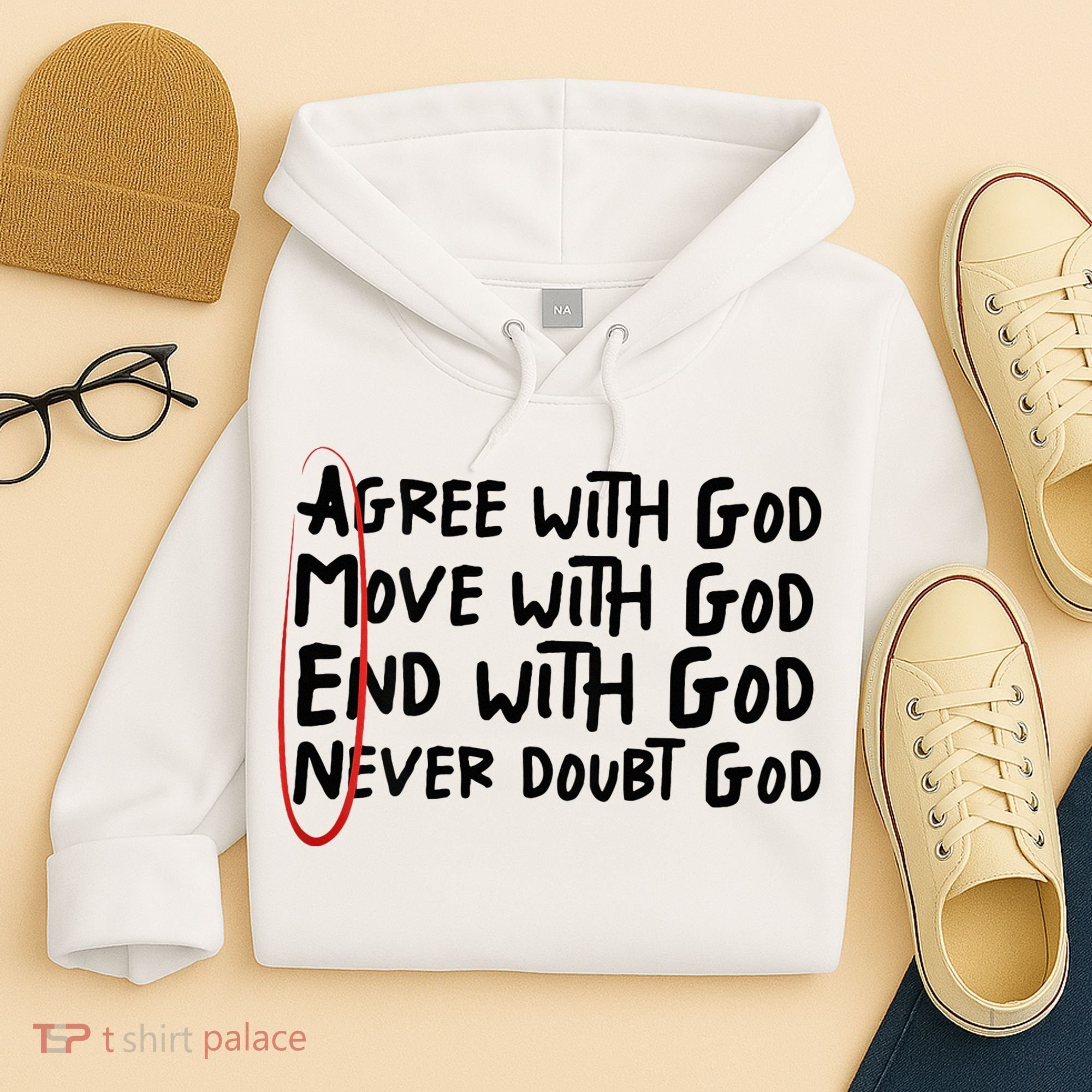 Agree With God Move With God End With God Never Doubt God Hoodie