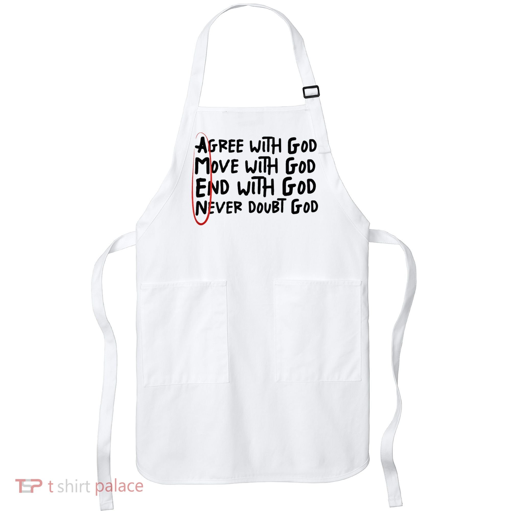 Agree With God Move With God End With God Never Doubt God Apron