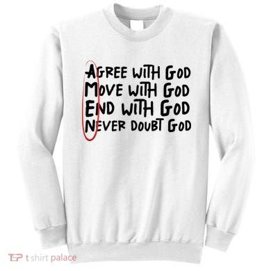 Agree With God Move With God End With God Never Doubt God Sweatshirt