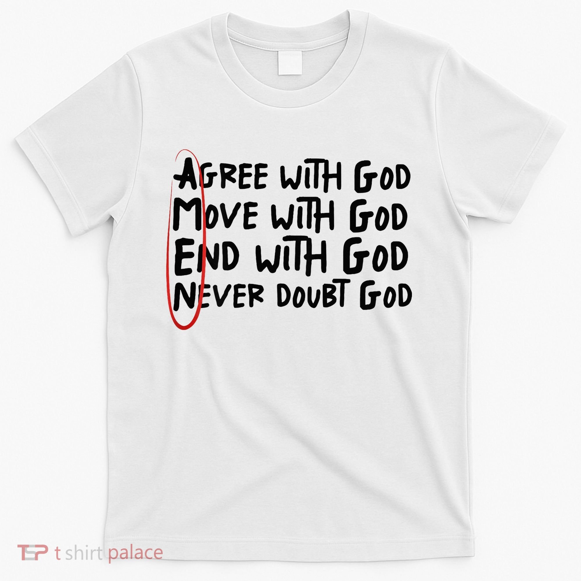Agree With God Move With God End With God Never Doubt God T-Shirt
