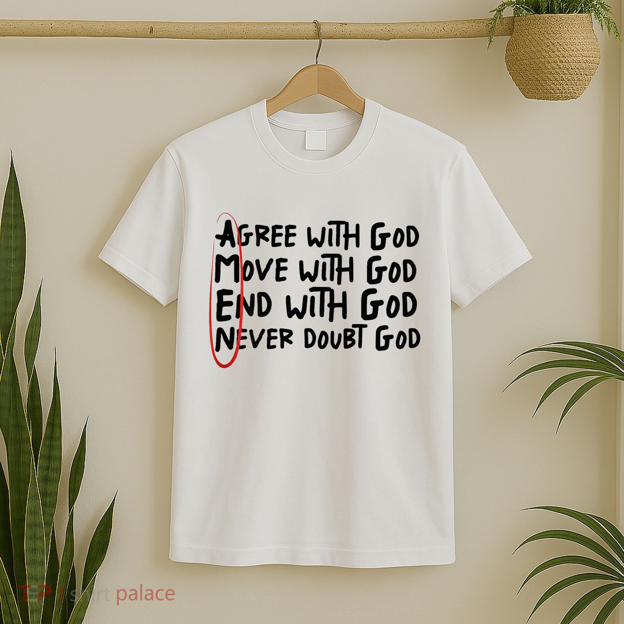 Agree With God Move With God End With God Never Doubt God T-Shirt