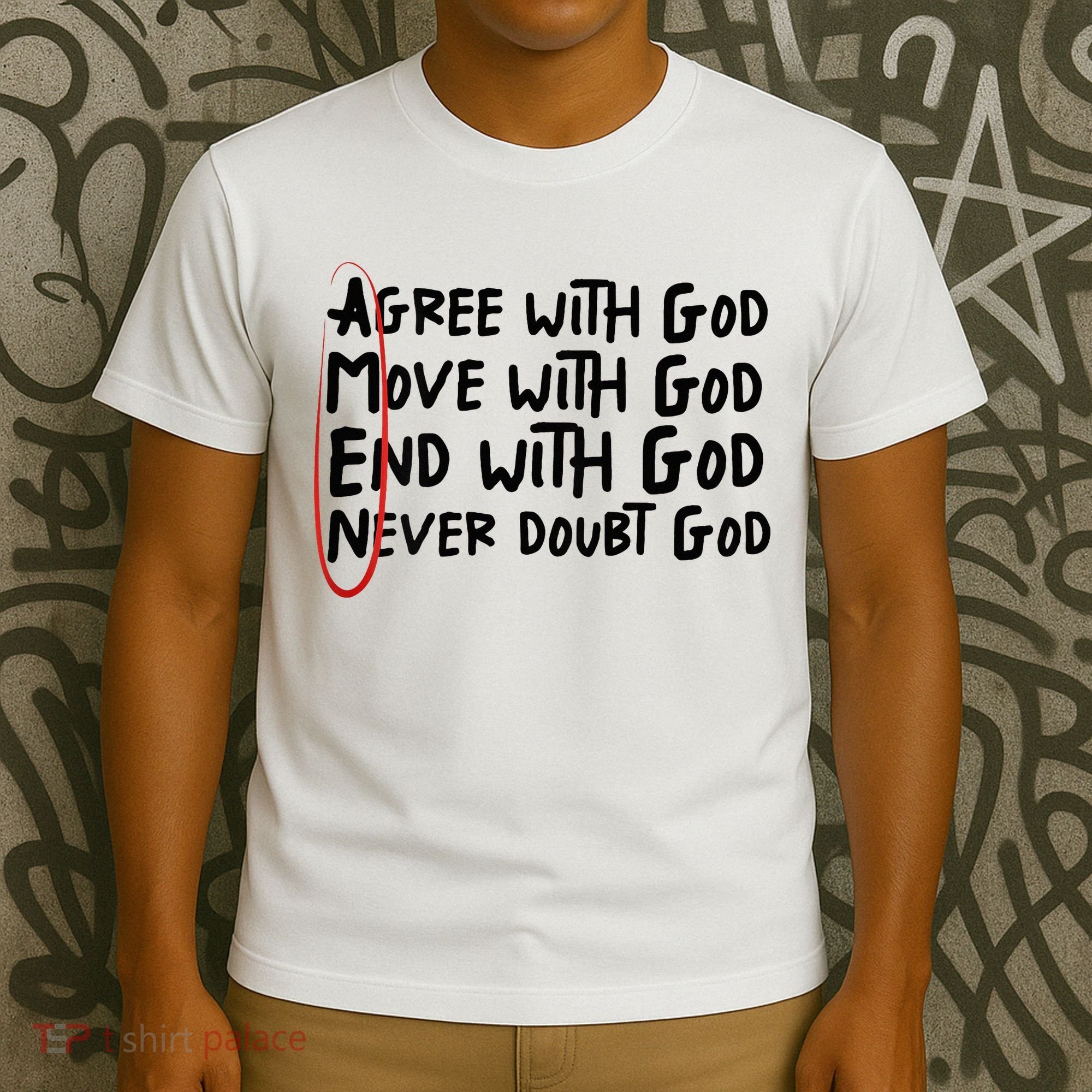Agree With God Move With God End With God Never Doubt God T-Shirt