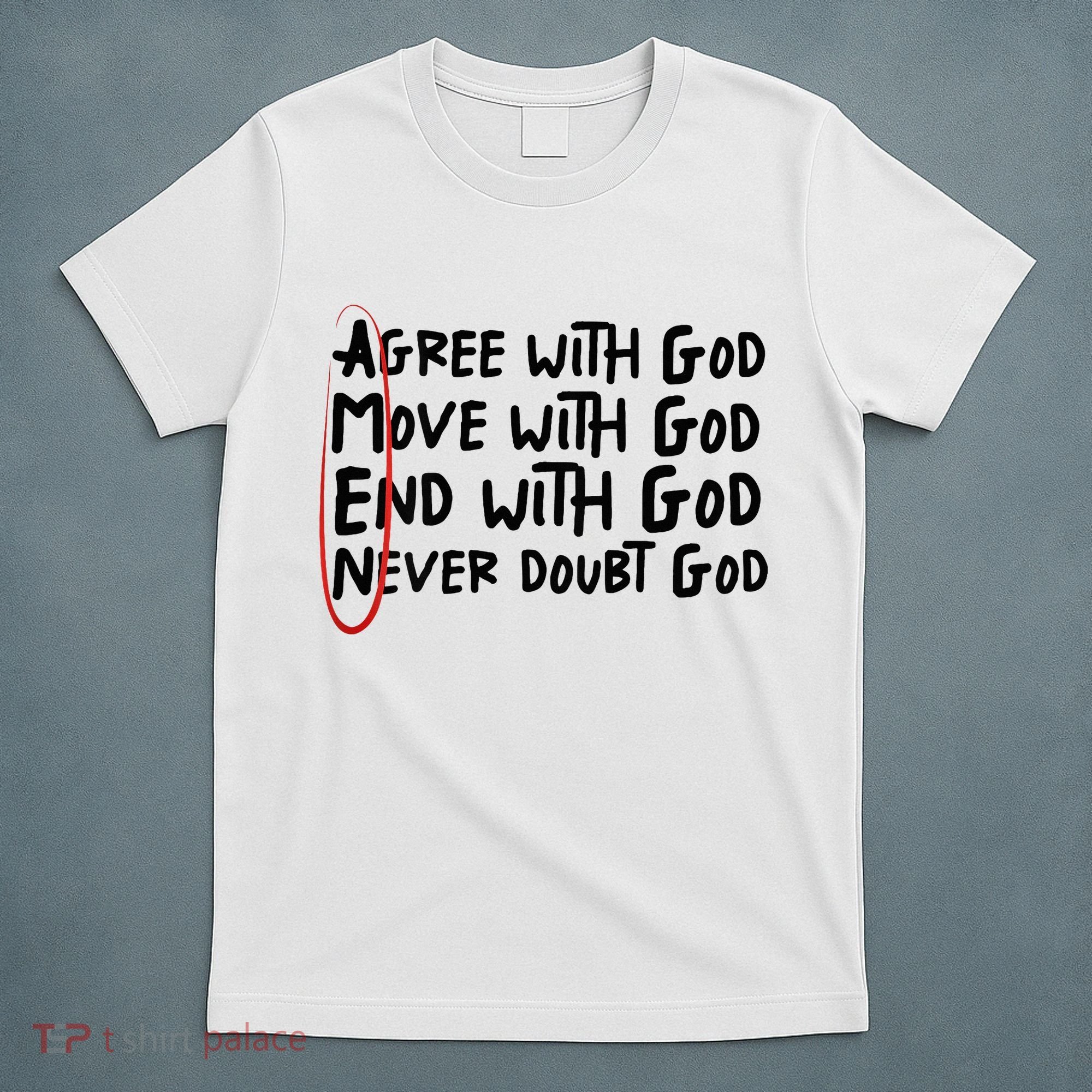 Agree With God Move With God End With God Never Doubt God T-Shirt