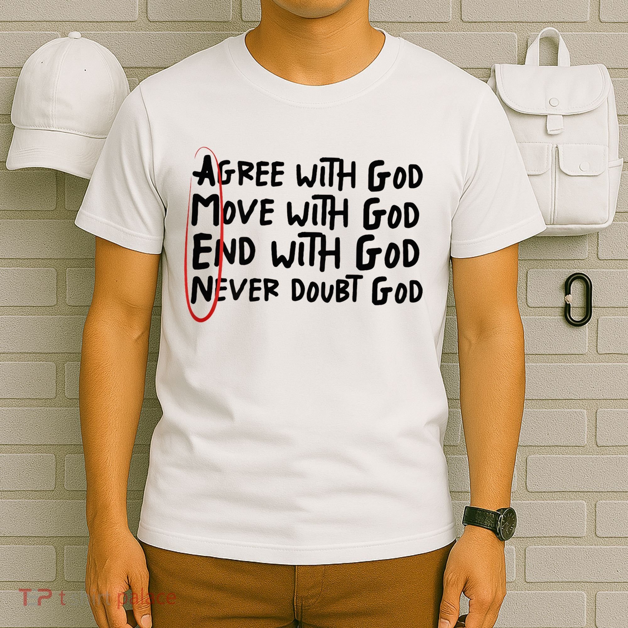 Agree With God Move With God End With God Never Doubt God T-Shirt