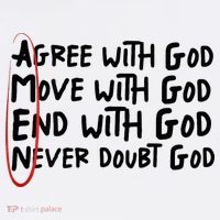 Agree With God Move With God End With God Never Doubt God T-Shirt thumb 7