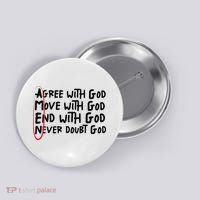 Agree With God Move With God End With God Never Doubt God Button thumb 0
