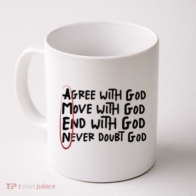 Agree With God Move With God End With God Never Doubt God Coffee Mug