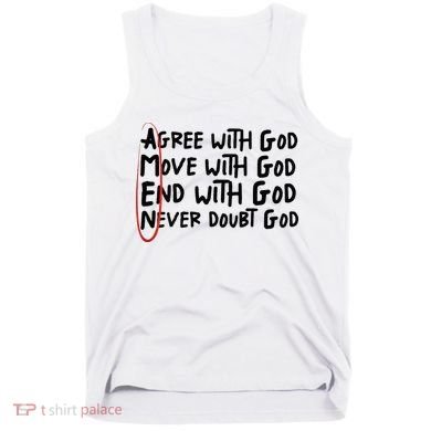 Agree With God Move With God End With God Never Doubt God Tank Top